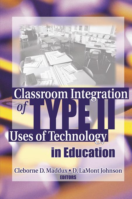 Classroom Integration of Type II Uses of Technology in Education by Cleborne Maddux