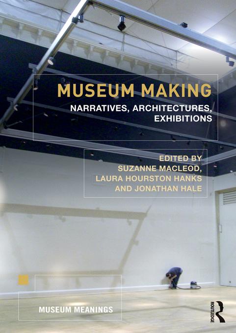 Museum Making by Jonathan Hale, Laura Hourston Hanks, Suzanne Macleod