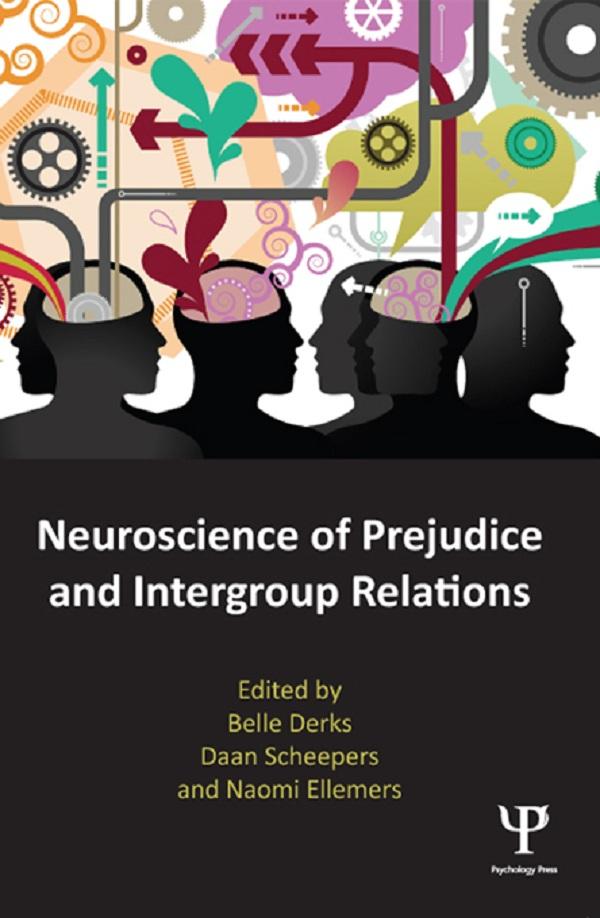Neuroscience of Prejudice and Intergroup Relations by Belle Derks, Daan Scheepers, Naomi Ellemers