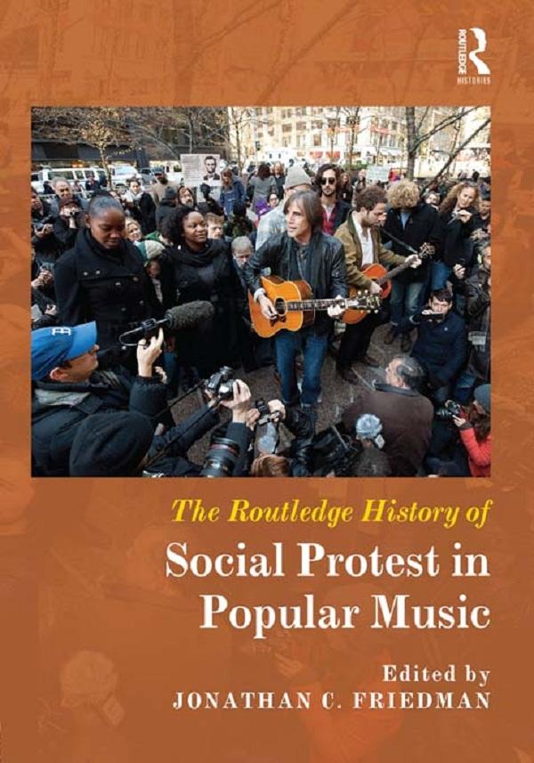 The Routledge History of Social Protest in Popular Music by Jonathan C. Friedman
