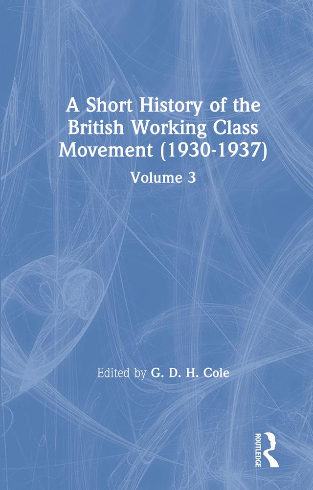 A Short History of the British Working Class Movement (1937) by G. D. H. Cole