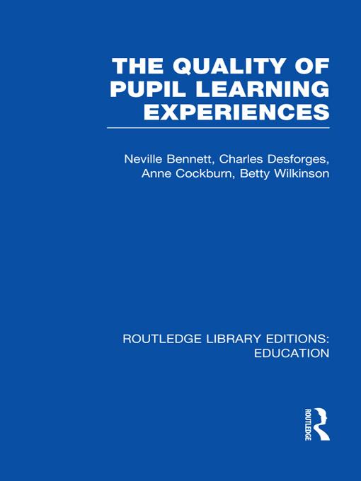Quality of Pupil Learning Experiences (RLE Edu O) by Anne Cockburn, Betty Wilkinson, Charles Desforges, Neville Bennett