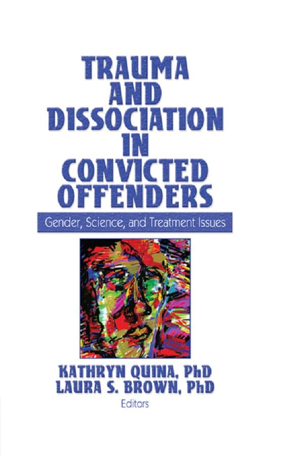 Trauma and Dissociation in Convicted Offenders by Kathryn Quina, Laura Brown
