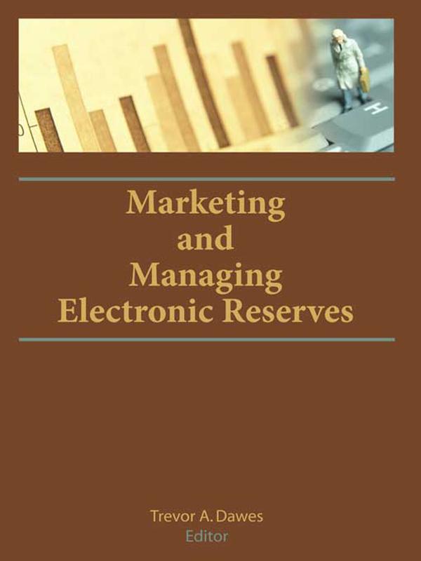 Marketing and Managing Electronic Reserves by Trevor A. Dawes