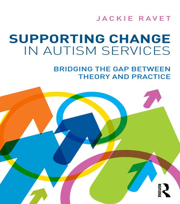 Supporting Change in Autism Services by Jackie Ravet
