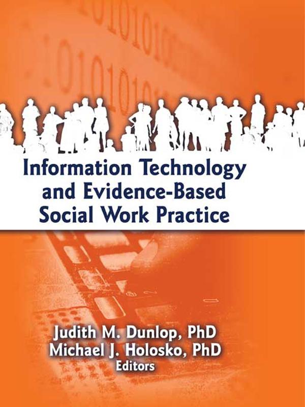 Information Technology and Evidence-Based Social Work Practice by Judith Dunlop, Michael J. Holosko