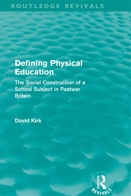 Defining Physical Education (Routledge Revivals) by David Kirk