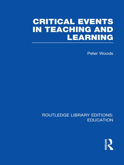 Critical Events in Teaching & Learning by Peter Woods