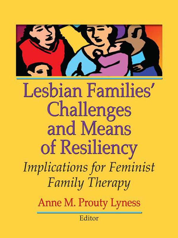Lesbian Families' Challenges and Means of Resiliency by Anne M. Prouty Lyness