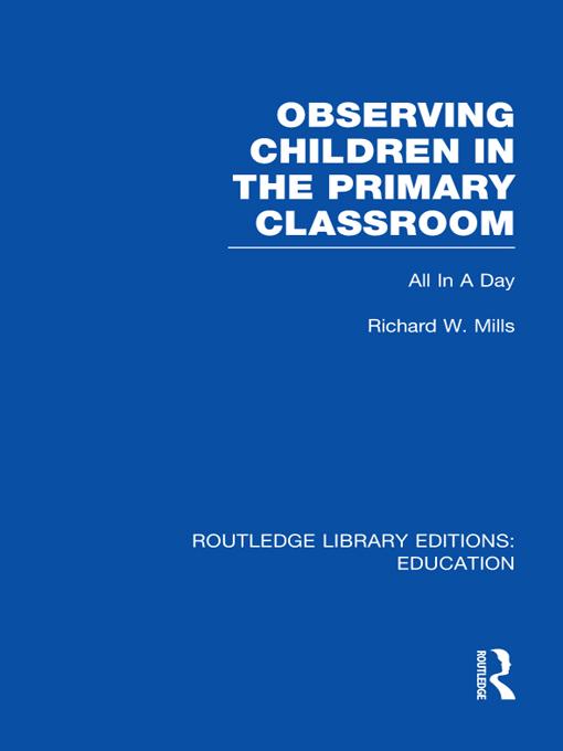 Observing Children in the Primary Classroom (RLE Edu O) by Richard Mills