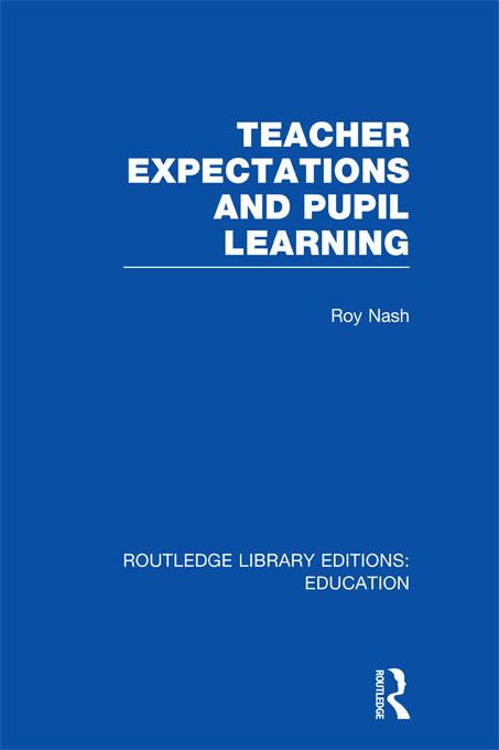 Teacher Expectations and Pupil Learning (RLE Edu N) by Roy Nash