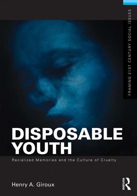 Disposable Youth: Racialized Memories, and the Culture of Cruelty by Henry A. Giroux