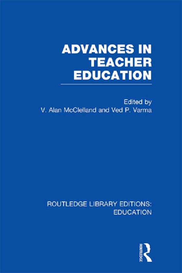 Advances in Teacher Education (RLE Edu N) by Ved Varma, V McClelland