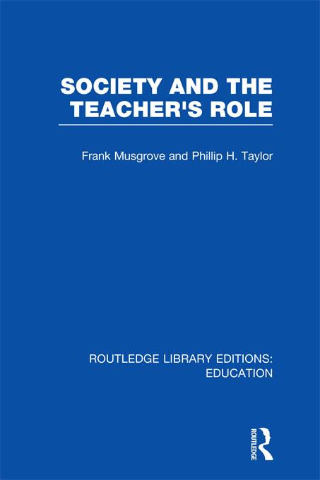Society and the Teacher's Role (RLE Edu N) by Frank Musgrove, Philip Taylor