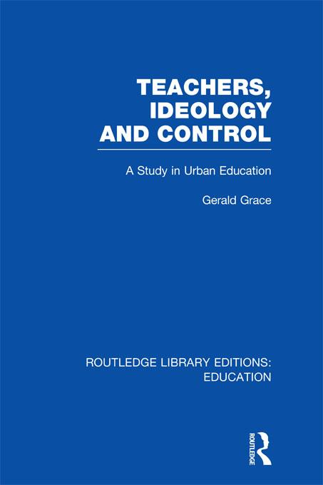 Teachers, Ideology and Control (RLE Edu N)