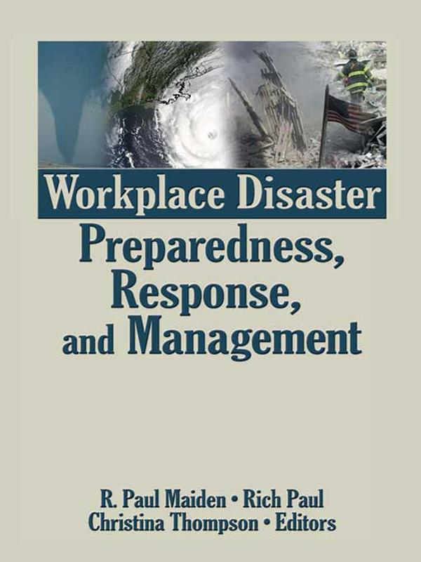 Workplace Disaster Preparedness, Response, and Management by Christina Thompson, Rich Paul, R. Paul Maiden