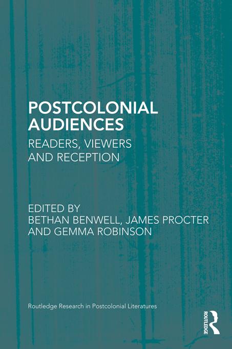 Postcolonial Audiences by Bethan Benwell, Gemma Robinson, James Procter