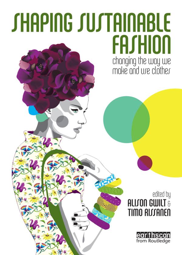 Shaping Sustainable Fashion by Alison Gwilt, Timo Rissanen