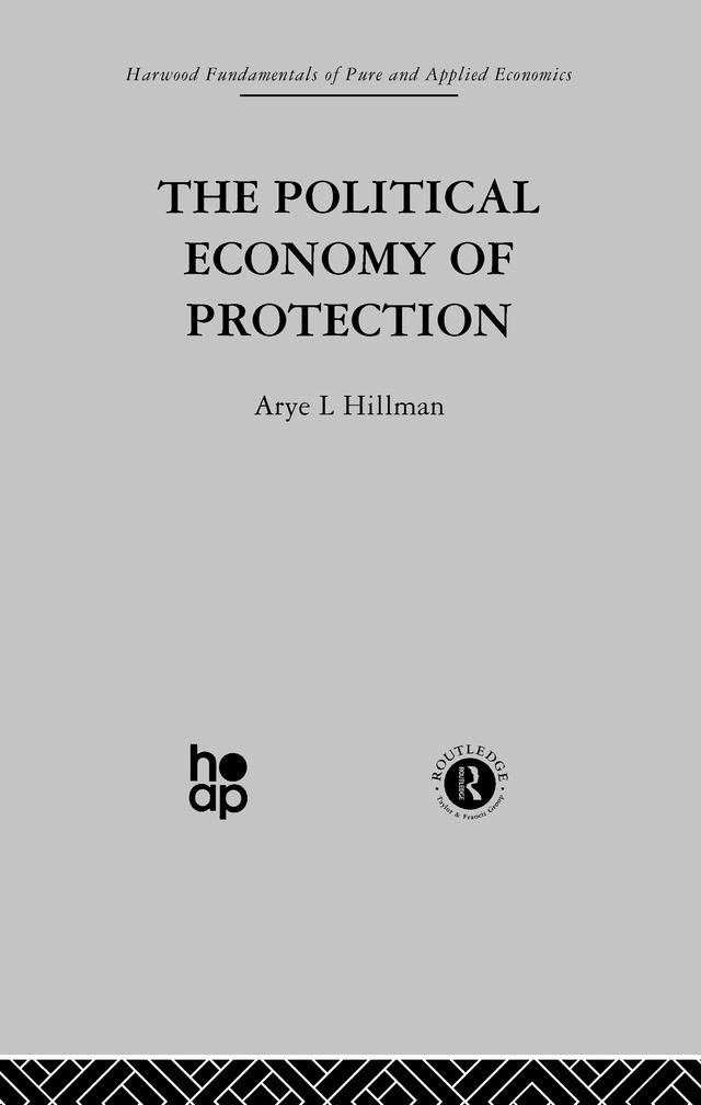 The Political Economy of Protection by Arye L. Hillman