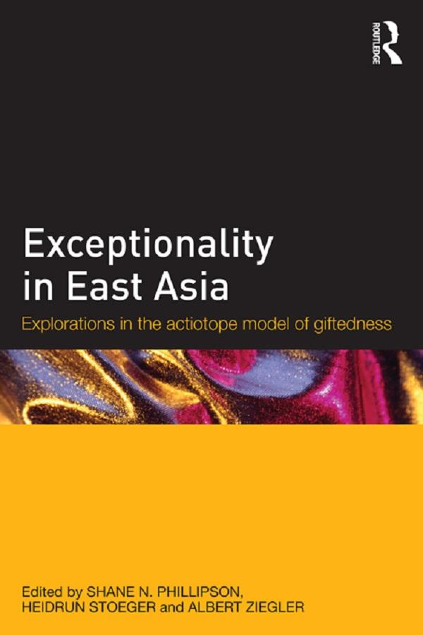 Exceptionality in East Asia by Albert Ziegler, Heidrun Stoeger, Shane N. Phillipson