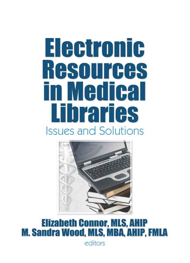 Electronic Resources in Medical Libraries by Elizabeth Connor, M. Sandra Wood