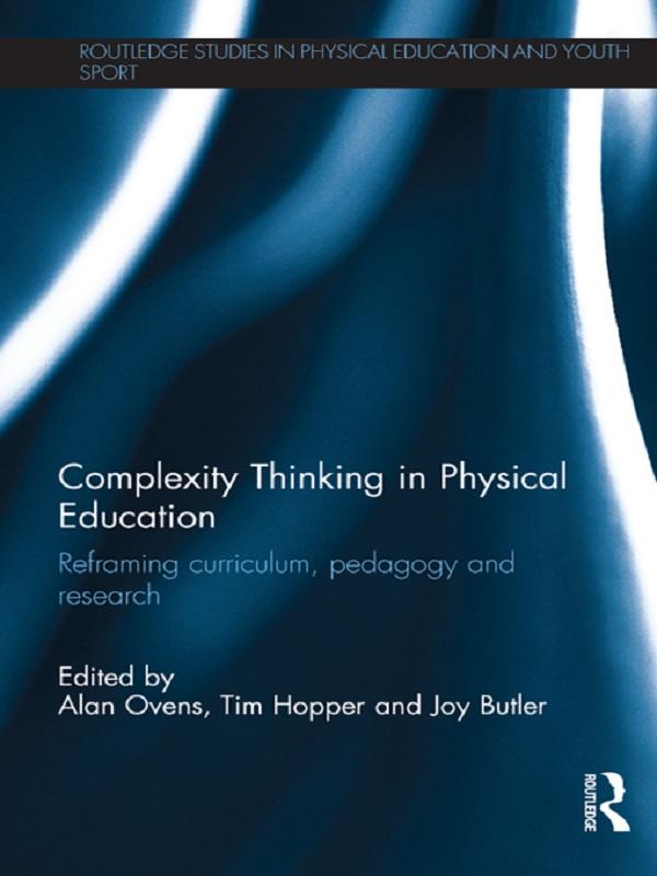 Complexity Thinking in Physical Education by Alan Ovens, Joy Butler, Tim Hopper