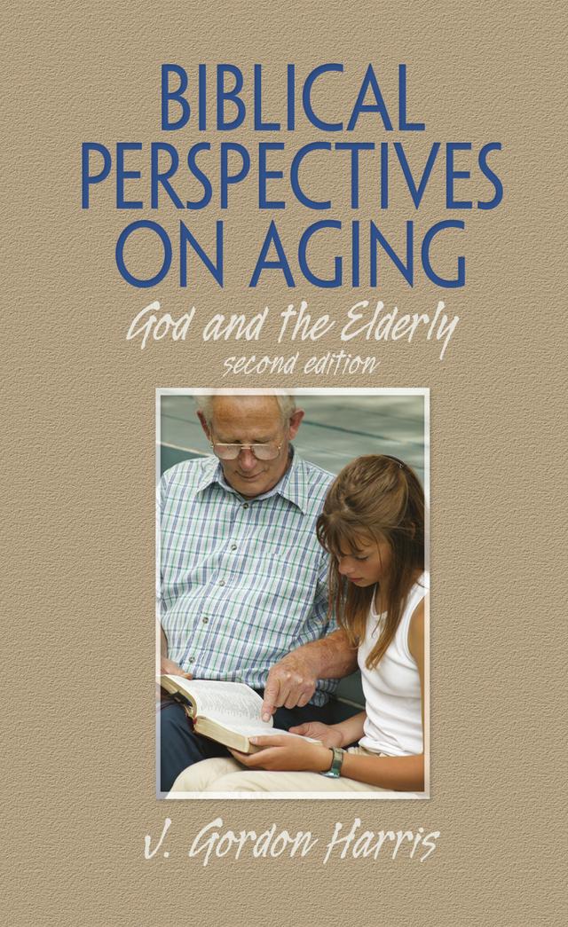 Biblical Perspectives on Aging by J. Gordon Harris