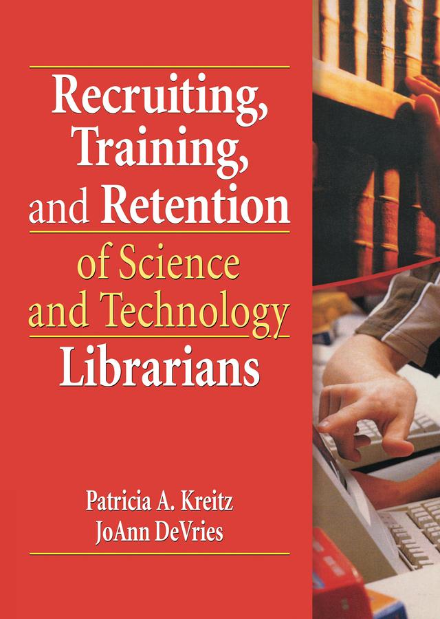 Recruiting, Training, and Retention of Science and Technology Librarians by JoAnn DeVries, Patricia A. Kreitz