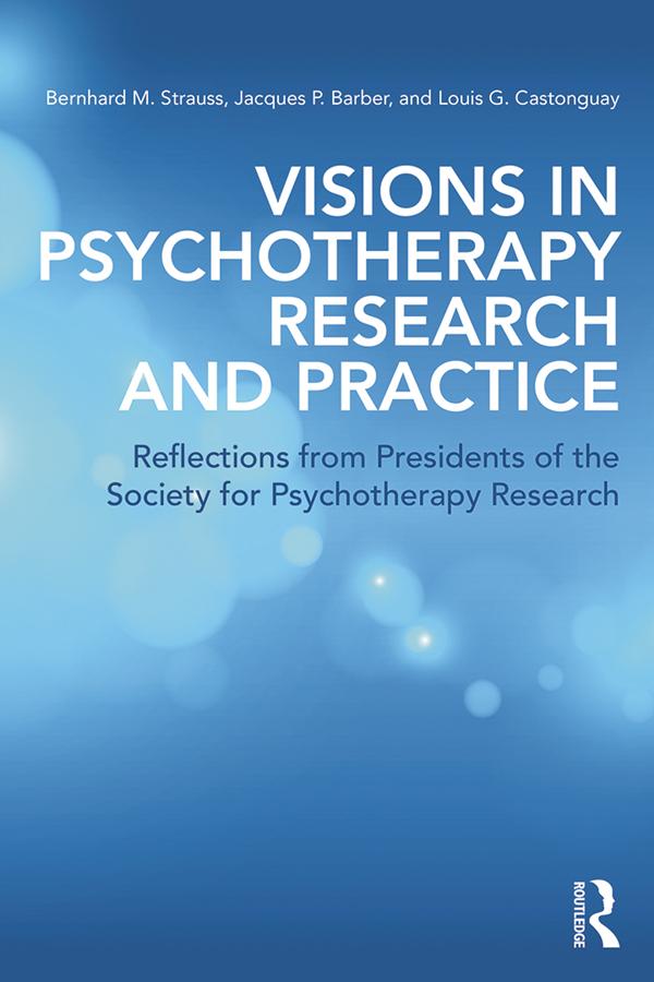 Visions in Psychotherapy Research and Practice by Bernhard Strauss, Jacques P. Barber, Louis Castonguay
