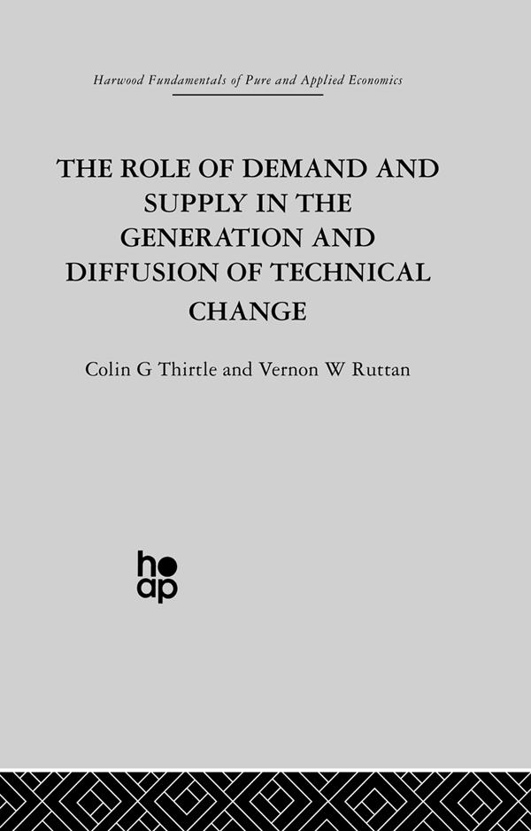 The Role of Demand and Supply in the Generation and Diffusion of Technical Change by C. Thirtle, V. Ruttan