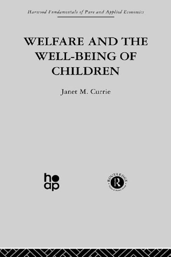 Welfare and the Well-Being of Children by J. Currie