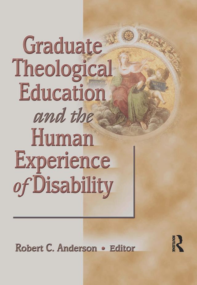 Graduate Theological Education and the Human Experience of Disability by Robert C Anderson