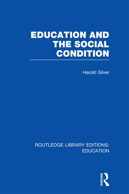 Education and the Social Condition (RLE Edu L) by Harold Silver