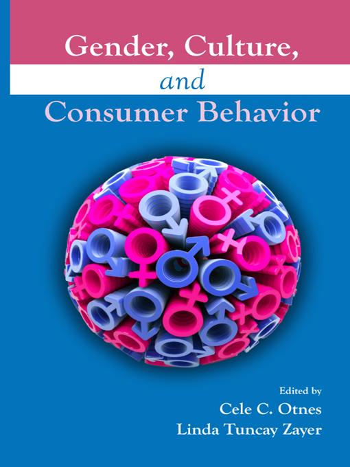 Gender, Culture, and Consumer Behavior by Cele C. Otnes, Linda Tuncay Zayer
