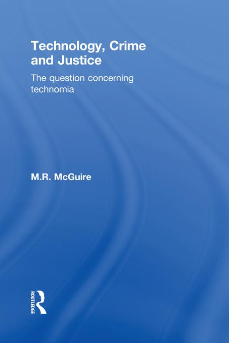 Technology, Crime and Justice by Michael McGuire