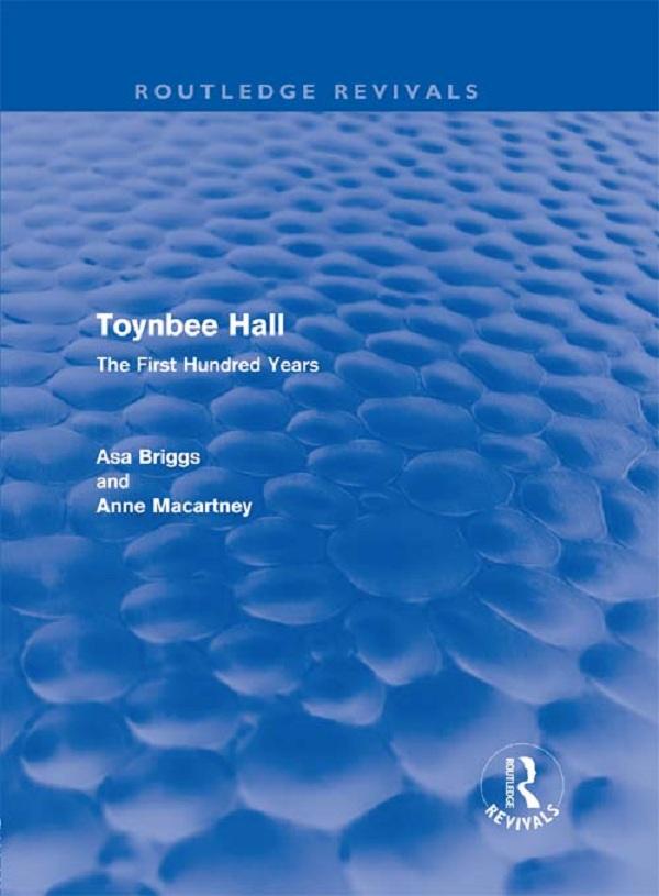 Toynbee Hall (Routledge Revivals) by Anne Macartney, Asa Briggs