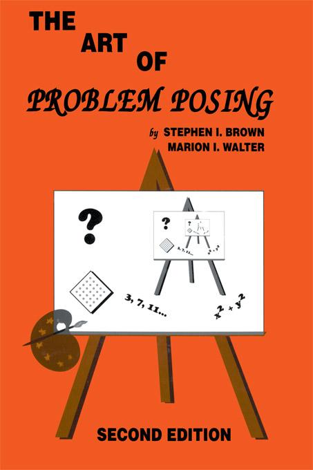 The Art of Problem Posing by Marion I. Walter, Stephen I. Brown