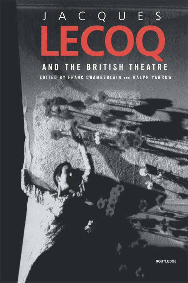 Jacques Lecoq and the British Theatre by Franc Chamberlain, Ralph Yarrow
