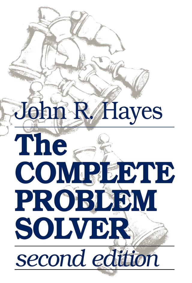The Complete Problem Solver by John R. Hayes
