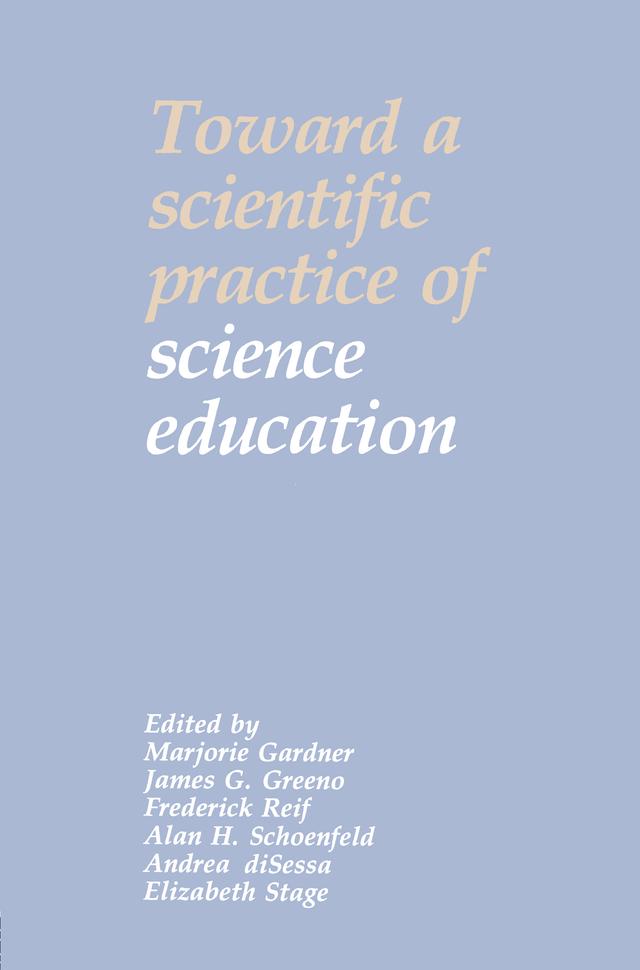 Toward a Scientific Practice of Science Education by Alan H. Schoenfeld, Andrea A. diSessa, Frederick Reif, James G. Greeno, Marjorie Gardner
