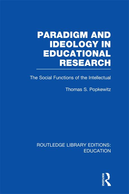 Paradigm and Ideology in Educational Research (RLE Edu L) by Thomas Popkewitz