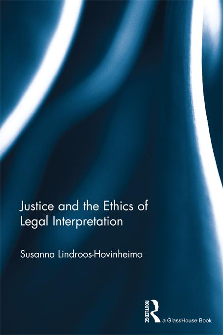 Justice and the Ethics of Legal Interpretation by Susanna Lindroos-Hovinheimo