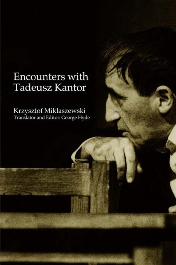 Encounters with Tadeusz Kantor by George Hyde, Krzysztof Miklaszewski