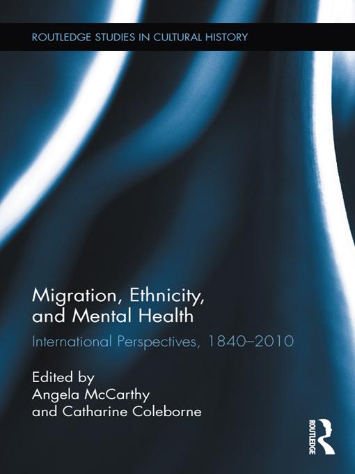 Migration, Ethnicity, and Mental Health by Angela McCarthy, Catharine Coleborne