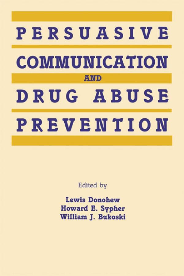 Persuasive Communication and Drug Abuse Prevention by Howard E. Sypher, Lewis Donohew, William J. Bukoski