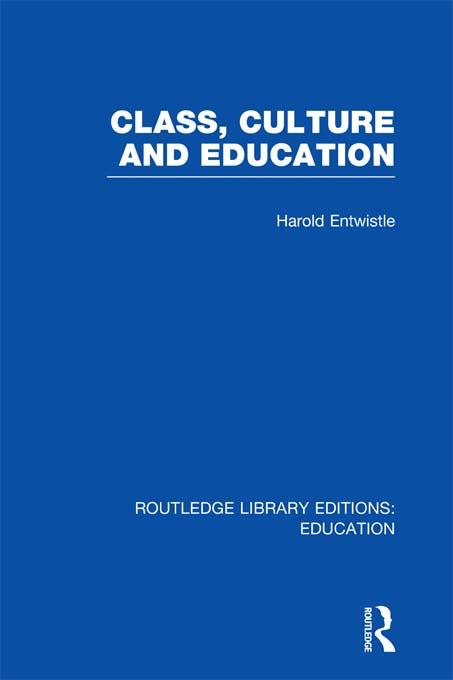 Class, Culture and Education (RLE Edu L) by Harold Entwistle