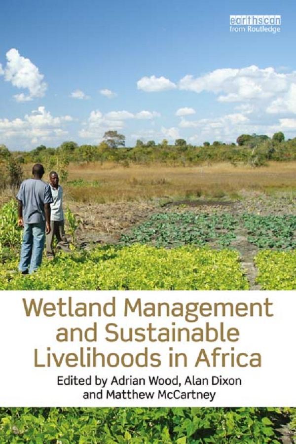 Wetland Management and Sustainable Livelihoods in Africa by Adrian Wood, Alan Dixon, Matthew McCartney