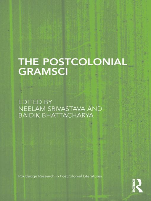The Postcolonial Gramsci by Baidik Bhattacharya, Neelam Srivastava
