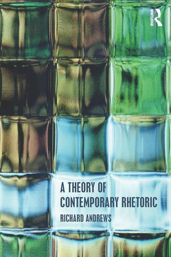 A Theory of Contemporary Rhetoric by Richard Andrews
