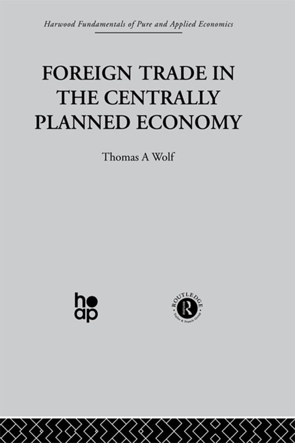 Foreign Trade in the Centrally Planned Economy by T. Wolf